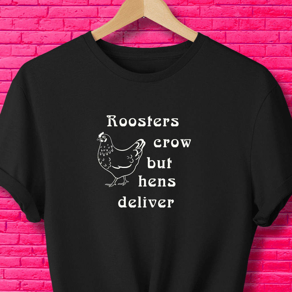 Black / S Roosters Crow But Hens Deliver | Unisex T-Shirt 21114829222090307686