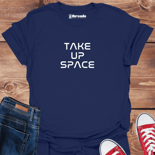 Navy / S Take Up Space - Unisex T-Shirt 20921131432419213115