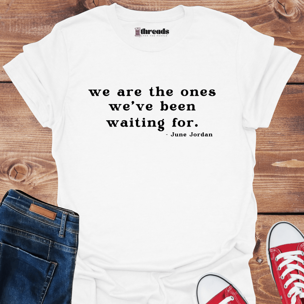 White / S We Are The Ones - Unisex T-Shirt 20366311231744022460